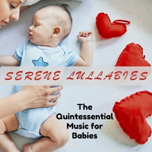 Serene Lullabies - The Quintessential Music for Babies - Serenity Sounds