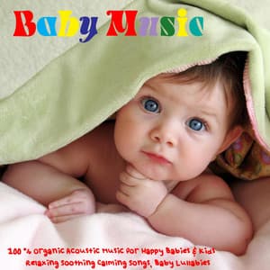 Baby Music - 100% Organic Acoustic Music for Happy Babies & Kids, Relaxing Soothing Calming Songs, Baby Lullabies - Baby Music