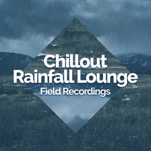 Chillout Rainfall Lounge - Field Recordings