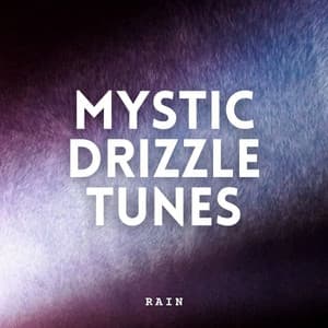 Rain: Mystic Drizzle Tunes - Relaxing Music Playlist