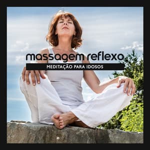 Massagem Reflexo: Meditação para Idosos, Restauração do Sono para Idosos - Massagem Coleção de Músicas