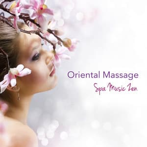 Oriental Massage Spa Music Zen - Natural Relaxing Music & Chillout for Chinese - Massage Therapy Ensamble