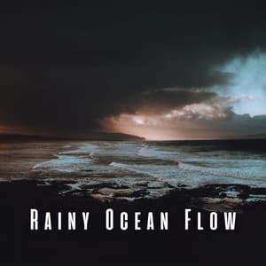 Rainy Ocean Flow: Focus and Serenity with Chill Music - Ocean Mysteries