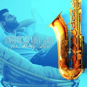 Unforgettable Jazz for Daily Rest - Most Relaxing Music Academy