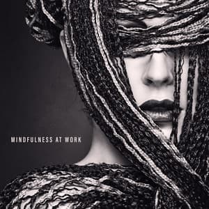 Mindfulness at Work: Meditation Music Background during a Break from Work - Relaxing Office Music Collection