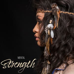 Mental Strength – Meditation or Relaxation with Spiritual Native Sounds, Ethnic Instrumental Melodies, Mother Nature - Native American Relaxation