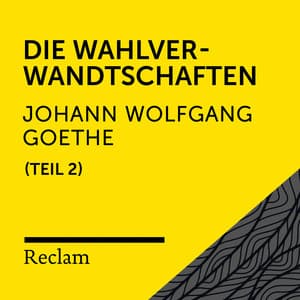 Goethe: Die Wahlverwandtschaften, II. Teil - Reclam Hörbücher