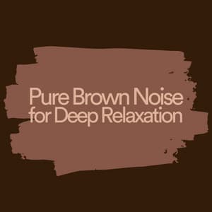 Pure Brown Noise for Deep Relaxation - Deep Sleep Brown Noise