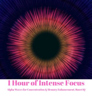 1 Hour of Intense Focus: Alpha Waves for Concentration & Memory Enhancement, Boost IQ - Brain Waves Therapy