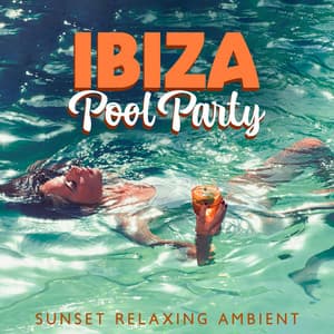 Ibiza Pool Party - Sunset Relaxing Ambient: Lofi Chill Music - Chillout Habits