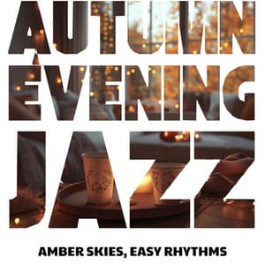 Amber Skies, Easy Rhythms: Autumn Evening Vibes - Autumn Evening Jazz