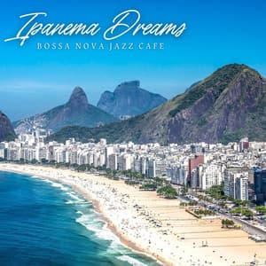 Ipanema Dreams: Best Bossa Nova Music - Bossa Nova Jazz Cafe