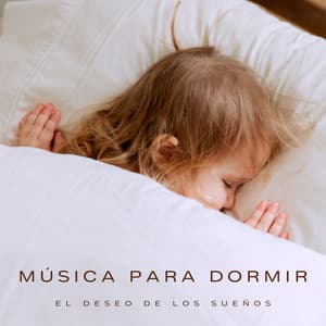 Música Para Dormir: El Deseo De Los Sueños - Musica relajante dormir
