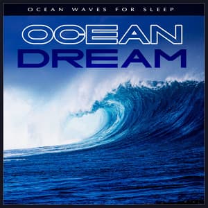 Ocean Dream - Ocean Waves For Sleep