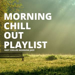 Easy Chilled Morning Jazz - Morning Chill Out Playlist