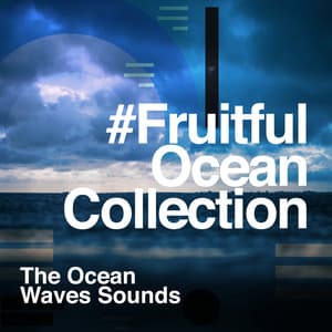 #Fruitful Ocean Collection - The Ocean Waves Sounds