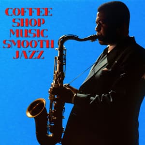 Coffee Shop Music Smooth Jazz - Coffee Shop Music