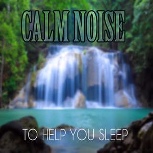 Calm Noise To Help Sleep - Nature Sounds for Sleep and Relaxation