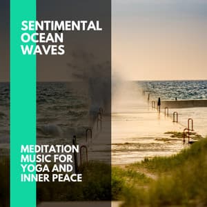 Sentimental Ocean Waves - Meditation Music for Yoga and Inner Peace - Incredible Oceans