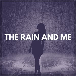 The Rain and Me - The Sound Of The Rain