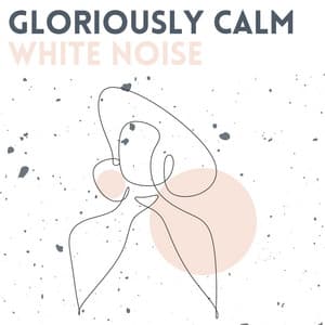 Gloriously Calm White Noise - White Noise Baby Sleep