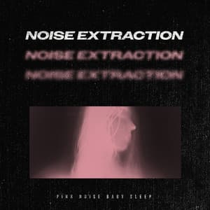 Noise Extraction - Pink Noise Baby Sleep
