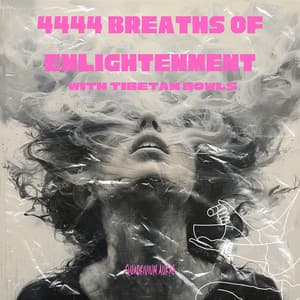 4444 Breaths of Enlightenment: With Tibetan Bowls - Quadrivium Aurae