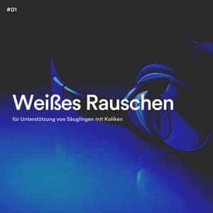 #01 Weißes Rauschen für Unterstützung von Säuglingen mit Koliken - Weißes Rauschen