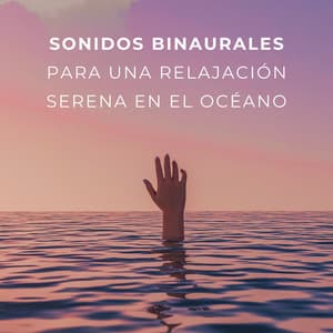 Sonidos Binaurales Para Una Relajación Serena En El Océano - Latidos Binaurales Entretenimiento de Ondas Cerebrales