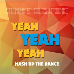 Yeah Yeah Yeah Mash up the Dance - Dennis Alcapone