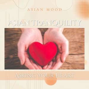 Asian Tranquility: Asking Your Heart - Asian Mood