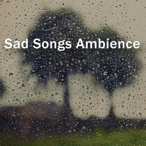 Sad Songs Ambience – Music for Lonely People & Broken Heart - Rain Music!