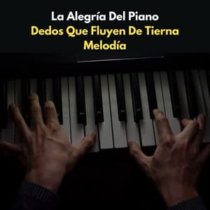 La Alegría Del Piano: Dedos Que Fluyen De Tierna Melodía - Genio del piano
