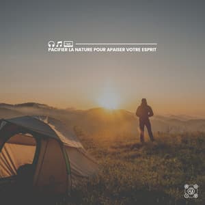 Pacifier La Nature pour Apaiser Votre Esprit - Sons de la nature