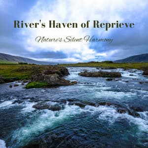 River's Haven of Reprieve: Nature's Silent Harmony - Water Meditations
