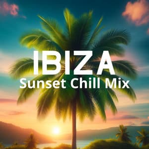 Ibiza Electro Bliss: Sunset Chill Mix - Ibiza Chill Lounge