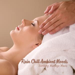 Rain Chill Ambient Moods: Soothing Massage Music - Rain Atmospheres