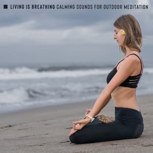 Living Is Breathing: Calming Sounds for Outdoor Meditation and Fresh Air Therapy - Mindfulness Meditation Unit