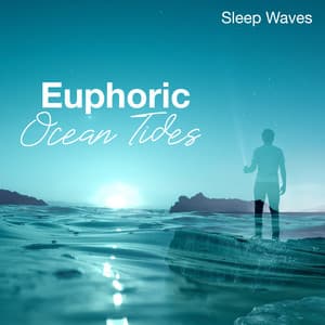 Euphoric Ocean Tides - Sleep Waves