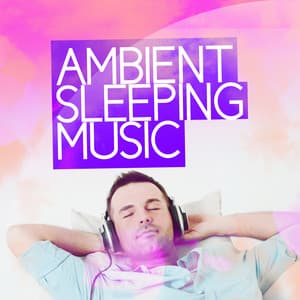 Ambient Sleeping Music - All Night Sleeping Songs to Help You Relax