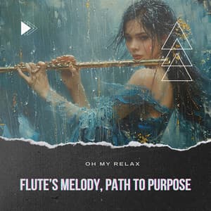 Flute’s Melody, Path to Purpose - Oh My Relax