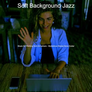 Music for Working from Anywhere - Mysterious Bossa Nova Guitar - Soft Background Jazz