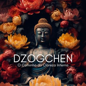 Dzogchen: O Caminho da Clareza Interna, A Natureza da Mente Pura - Budismo Tibetano Academia