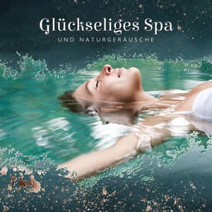 Glückseliges Spa und Naturgeräusche: Gelassenheit Massage und Heilende Handmassage - Entspannende SPA Musik Zone