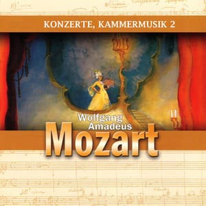 Wolfgang Amadeus Mozart: Konzerte, Kammermusik 2 - Wolfgang Amadeus Mozart