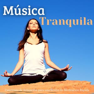 Música Tranquila: Canciones de Relajación para una Sesión de Meditación Rápida - Relajacion Ariel