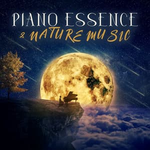 Piano Essence & Nature Music: Gentle Piano Pieces to Sleep - Bedtime Instrumental Piano Music Academy