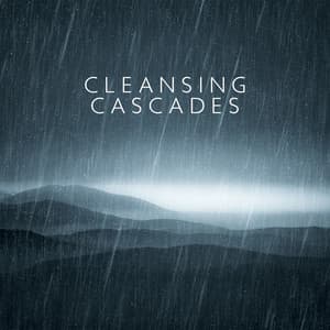 Cleansing Cascades: Rain's Embrace for Wellness - Natural Healing Music Zone