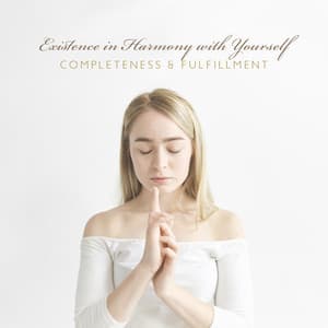Existence in Harmony with Yourself. Completeness & Fulfillment - Oriental New Age Lounge