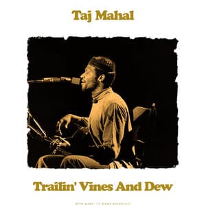 Trailin' Vines And Dew - Taj Mahal